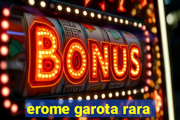 erome garota rara