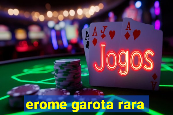 erome garota rara