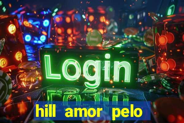 hill amor pelo jogo online