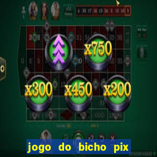 jogo do bicho pix da sorte