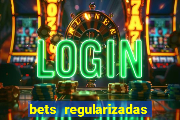 bets regularizadas no brasil