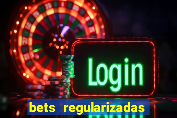 bets regularizadas no brasil