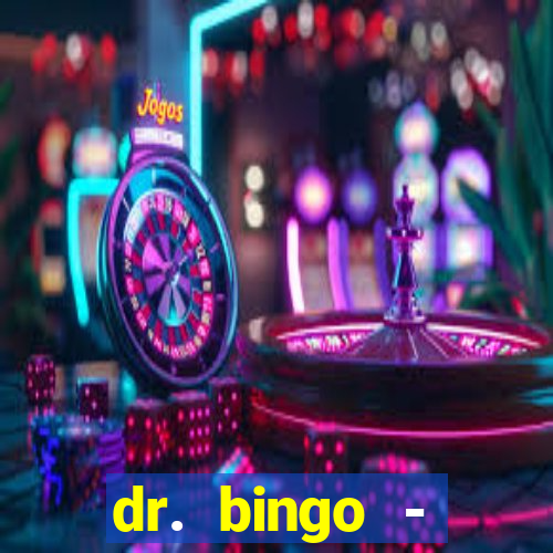 dr. bingo - videobingo   slots