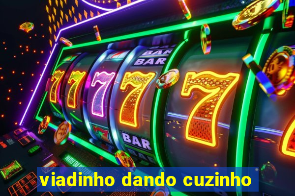 viadinho dando cuzinho