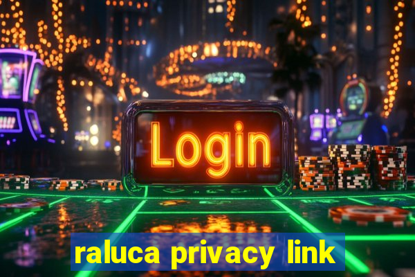 raluca privacy link