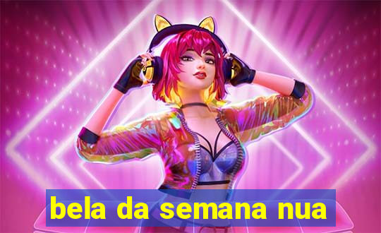 bela da semana nua