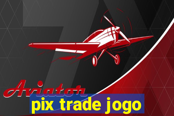 pix trade jogo