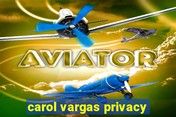 carol vargas privacy