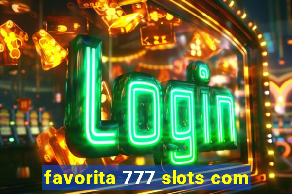 favorita 777 slots com