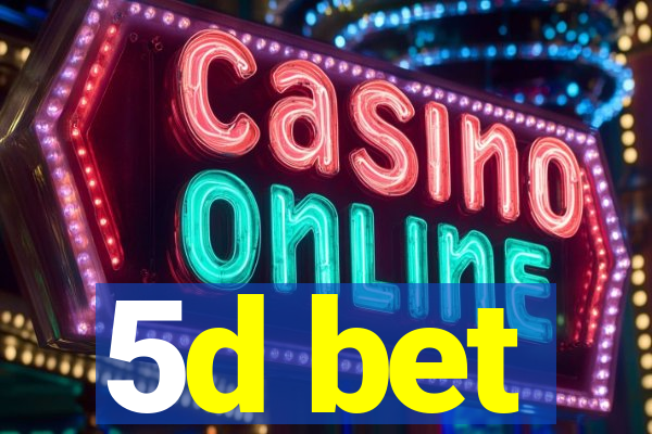 5d bet