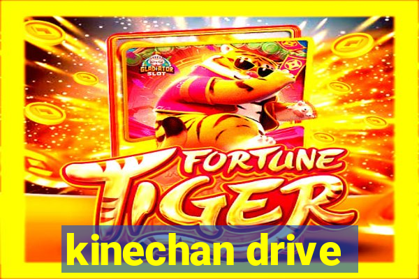 kinechan drive