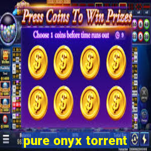 pure onyx torrent