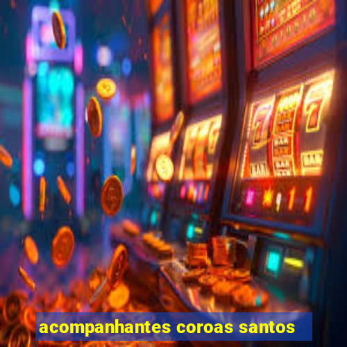 acompanhantes coroas santos