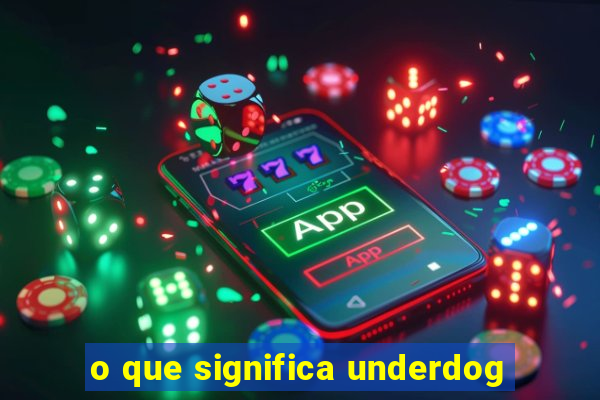 o que significa underdog