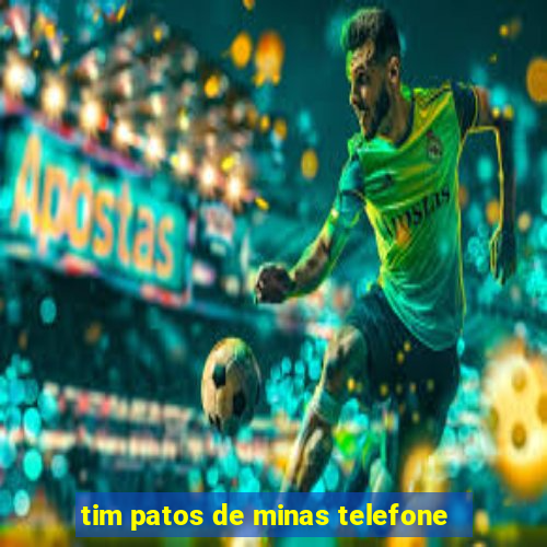 tim patos de minas telefone