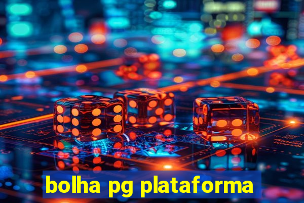 bolha pg plataforma