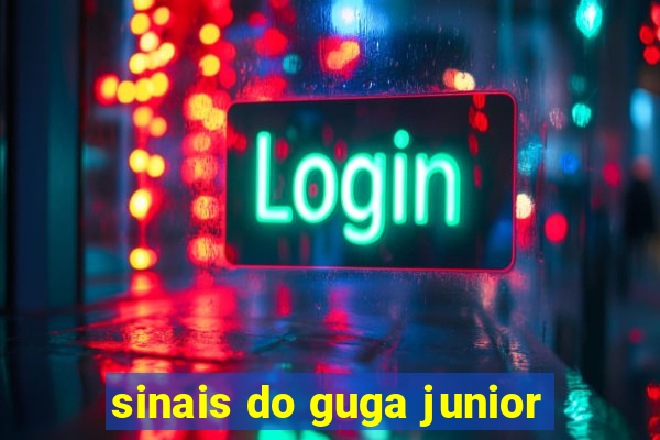 sinais do guga junior