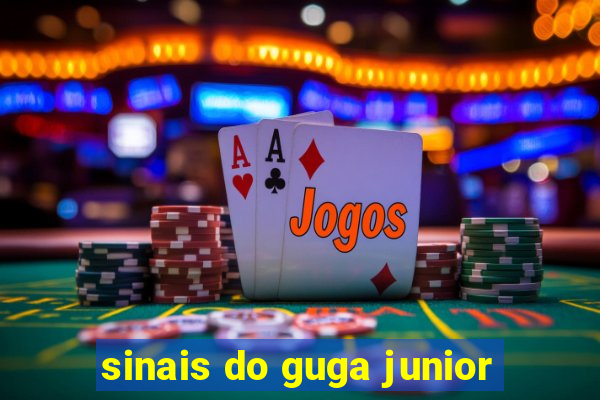 sinais do guga junior