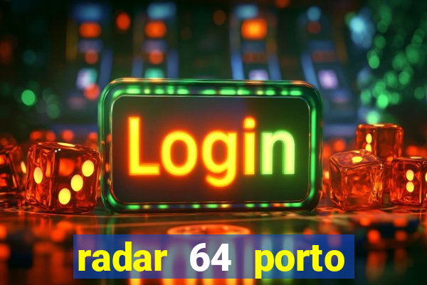 radar 64 porto seguro hoje