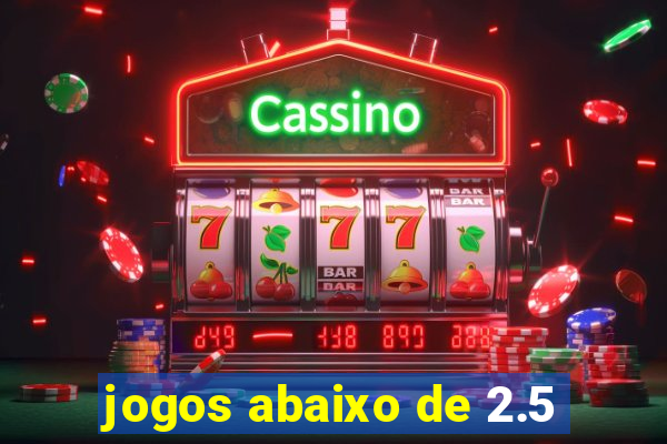 jogos abaixo de 2.5