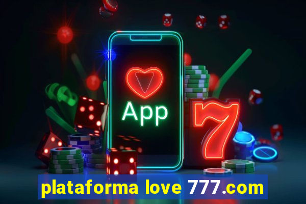 plataforma love 777.com