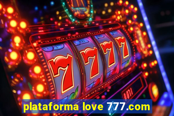 plataforma love 777.com