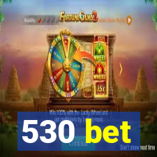 530 bet