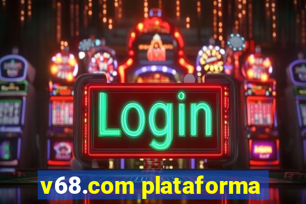 v68.com plataforma