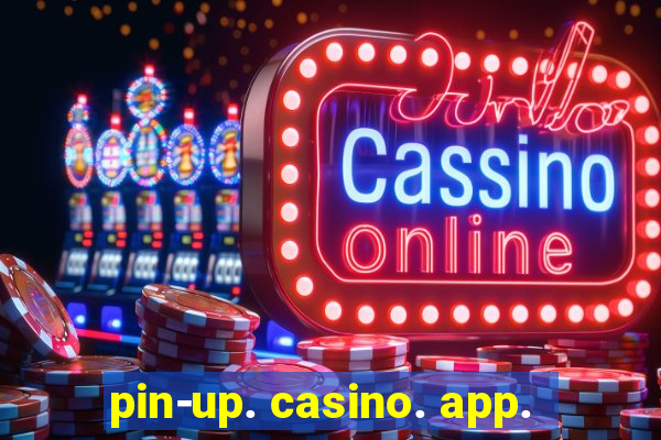 pin-up. casino. app.