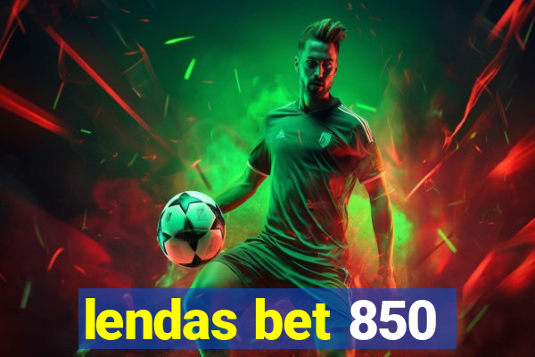 lendas bet 850