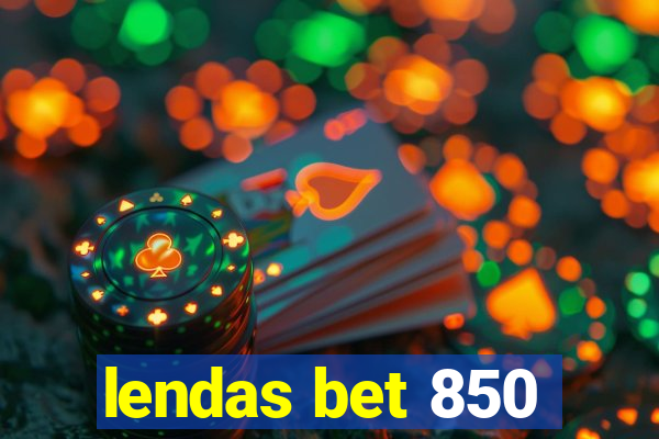 lendas bet 850