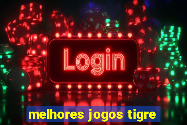 melhores jogos tigre