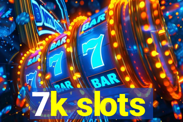 7k slots