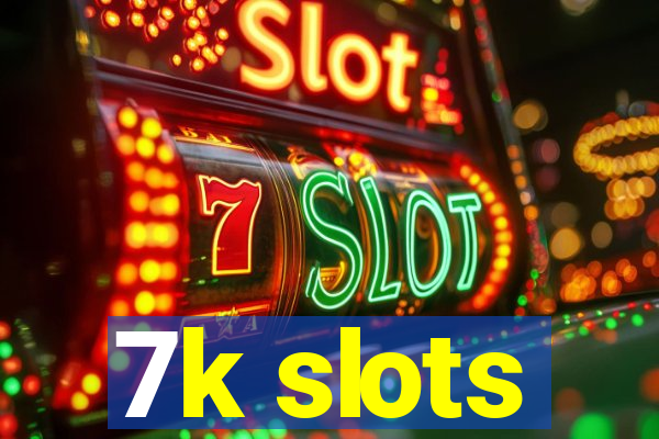 7k slots