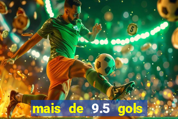 mais de 9.5 gols o que significa