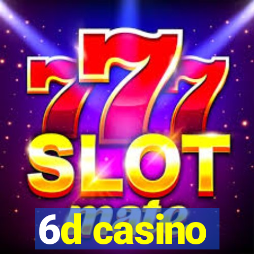 6d casino