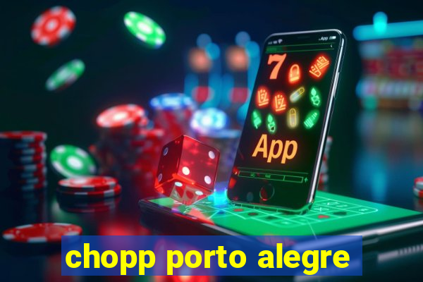 chopp porto alegre