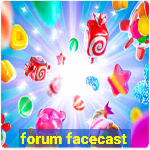 forum facecast