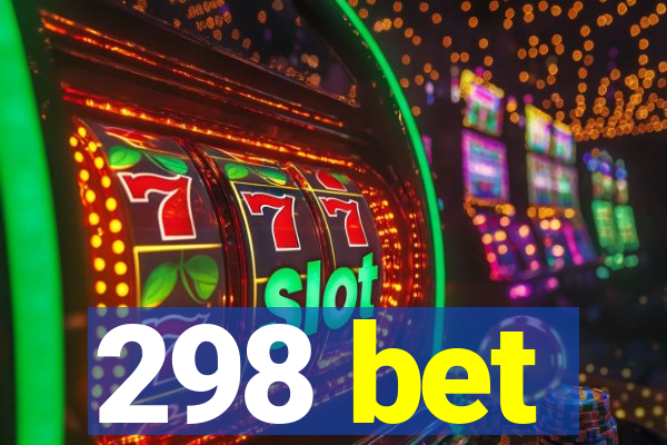 298 bet