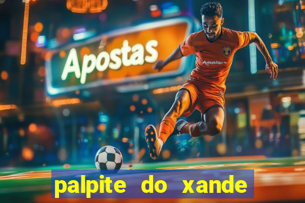 palpite do xande para hoje