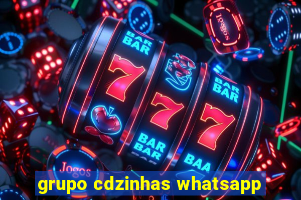 grupo cdzinhas whatsapp