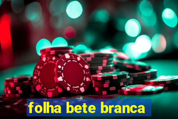 folha bete branca