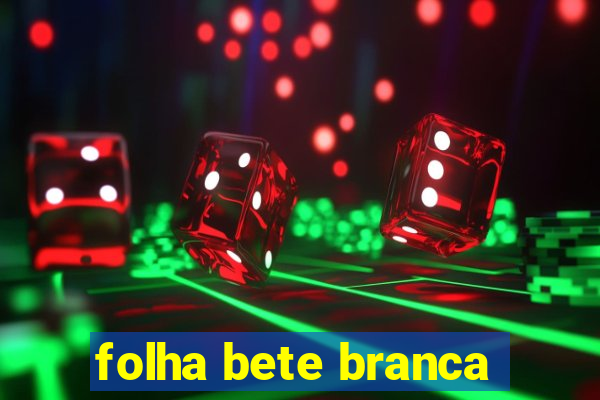 folha bete branca