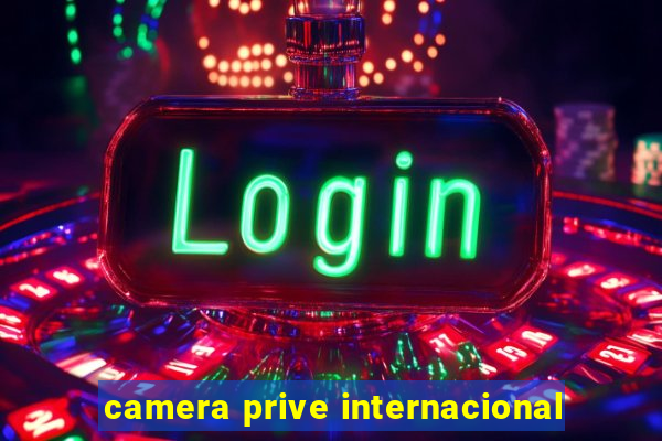 camera prive internacional