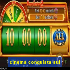 cinema conquista sul