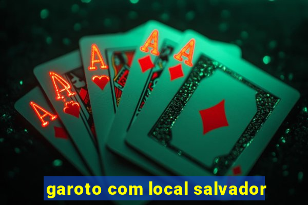 garoto com local salvador