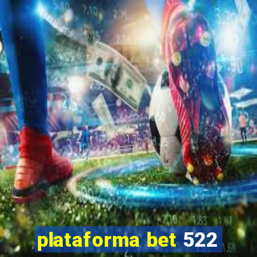 plataforma bet 522