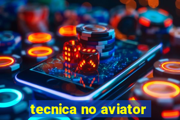 tecnica no aviator