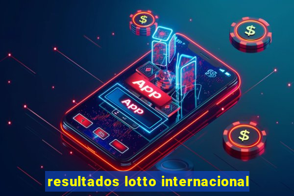 resultados lotto internacional