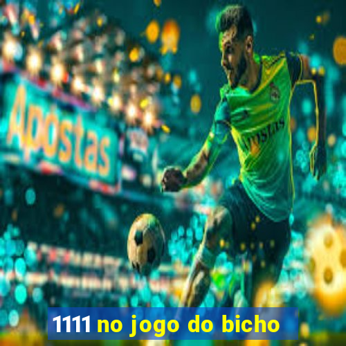 1111 no jogo do bicho